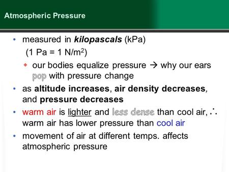 Atmospheric Pressure. What Is Weather? (continued) Humid air (air containing more water vapour) has lower pressure than dry air.  the more H 2 O vapour.
