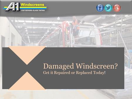 Damaged Windscreen? Get it Repaired or Replaced Today!