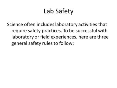 Lab Safety Science often includes laboratory activities that require safety practices. To be successful with laboratory or field experiences, here are.