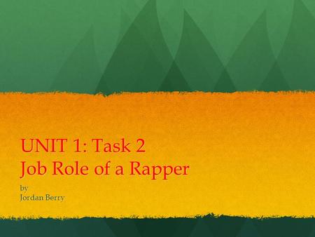 UNIT 1: Task 2 Job Role of a Rapper by Jordan Berry.