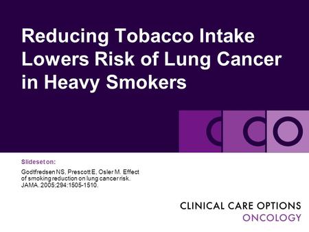 Reducing Tobacco Intake Lowers Risk of Lung Cancer in Heavy Smokers Slideset on: Godtfredsen NS, Prescott E, Osler M. Effect of smoking reduction on lung.