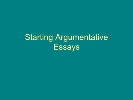 Starting Argumentative Essays. What is my topic?