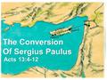 The Conversion Of Sergius Paulus Acts 13:4-12. PREACHING ON CYPRUS The Conversion Of Sergius Paulus – Acts 13:4-12 ROBISON STREET CHURCH OF CHRIST- EDNACHURCHOFCHRIST.ORG.
