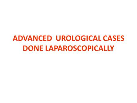 ADVANCED UROLOGICAL CASES DONE LAPAROSCOPICALLY. Dr. Anmar Nassir, FRCS(C) Fellowship in Andrology (U of Ottawa) Fellowship in EndoUrology and Laparoscopy.