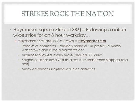 STRIKES ROCK THE NATION Haymarket Square Strike (1886) – Following a nation- wide strike for an 8 hour workday… Haymarket Square in Chi-Town = Haymarket.
