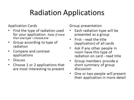 Radiation Applications Application Cards Find the type of radiation used for your application. Note: If more than one type – choose one Group according.