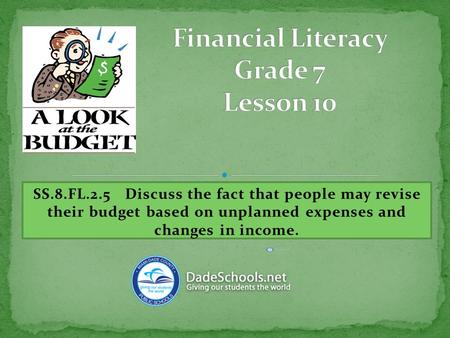 SS.8.FL.2.5 Discuss the fact that people may revise their budget based on unplanned expenses and changes in income.