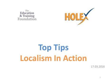 Top Tips Localism In Action 17.03.2016 1. Tip 1: Getting Started Use existing links to build a strong localism partnership across the CA area Be proactive,