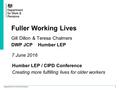 1 Department for Work & Pensions Fuller Working Lives Gill Dillon & Teresa Chalmers DWP JCP Humber LEP Humber LEP / CIPD Conference Creating more fulfilling.