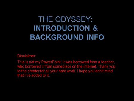 THE ODYSSEY: INTRODUCTION & BACKGROUND INFO Disclaimer: