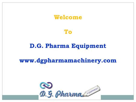 Welcome To D.G. Pharma Equipment www.dgpharmamachinery.com.