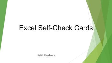 Excel Self-Check Cards Keith Chadwick. Directions 1.Students will read each of the following task cards carefully. 2.Each student will write their answers.