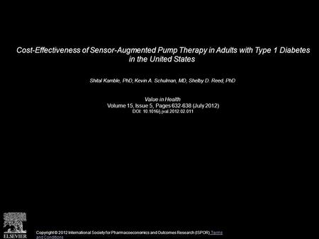 Cost-Effectiveness of Sensor-Augmented Pump Therapy in Adults with Type 1 Diabetes in the United States Shital Kamble, PhD, Kevin A. Schulman, MD, Shelby.