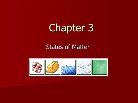 Chapter 3 States of Matter.