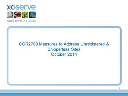 1 COR2789 Measures to Address Unregistered & Shipperless Sites October 2014.