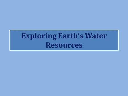 Exploring Earth’s Water Resources. Map of Planet Earth.