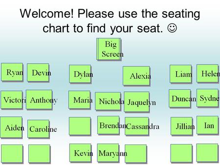 Welcome! Please use the seating chart to find your seat.