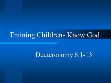 Training Children- Know God Deuteronomy 6:1-13. Introduction Effects on generations to come –Success or failure affects the church –An undisciplined child.