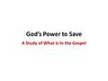 God’s Power to Save A Study of What Is In the Gospel.