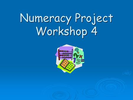 Numeracy Project Workshop 4. Multiplication, Division and Fractions, Decimals and Percentages.