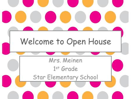 Welcome to Open House Mrs. Meinen 1 st Grade Star Elementary School.