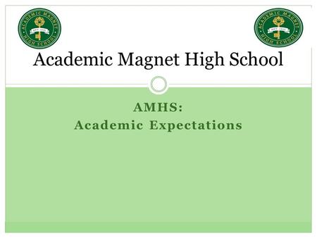 AMHS: Academic Expectations Academic Magnet High School.