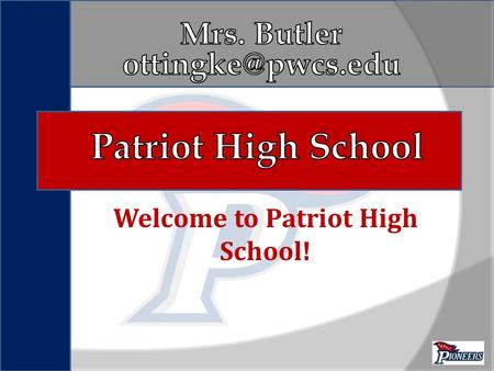 Welcome to Patriot High School!. Mission Statement Provide a safe, challenging, and effective environment where students collaboratively discover and.