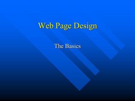 Web Page Design The Basics. The Web Page A document (file) created using the HTML scripting language. A document (file) created using the HTML scripting.