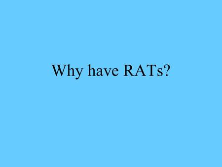 Why have RATs?. Why RATs? You learn what you can on your own Take responsibility for your own learning Learn what you don’t know Saves classroom time.