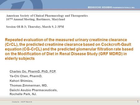 Charles Oo / ASCPT March 06 1 Repeated evaluation of the measured urinary creatinine clearance (CrCL), the predicted creatinine clearance based on Cockcroft-Gault.