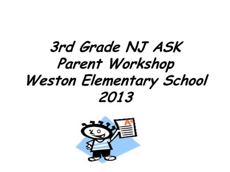 3rd Grade NJ ASK Parent Workshop Weston Elementary School 2013.
