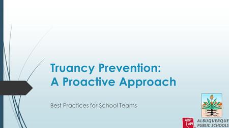 Truancy Prevention: A Proactive Approach Best Practices for School Teams.