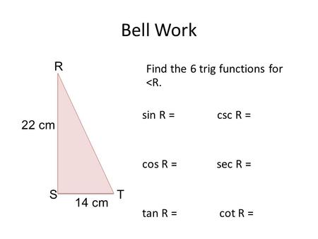 Bell Work R Find the 6 trig functions for 