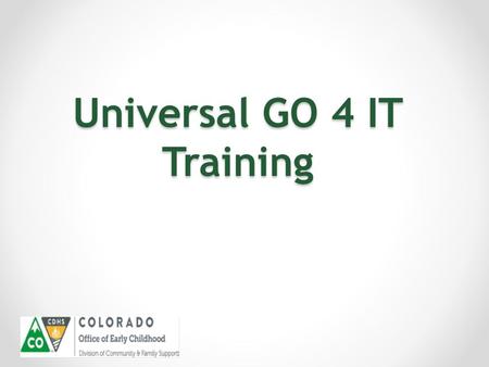 Universal GO 4 IT Training. Welcome and Introductions.