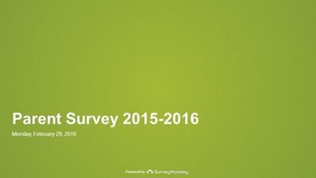 Powered by Parent Survey 2015-2016 Monday, February 29, 2016.