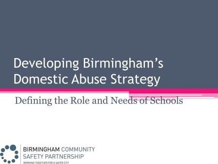 Developing Birmingham’s Domestic Abuse Strategy Defining the Role and Needs of Schools.