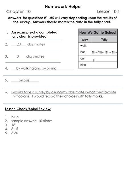 Homework Helper Chapter 10 Lesson 10.1 1. An example of a completed tally chart is provided. 2. 20 classmates IIII IIII IIII IIII 3. 3 classmates III 4.
