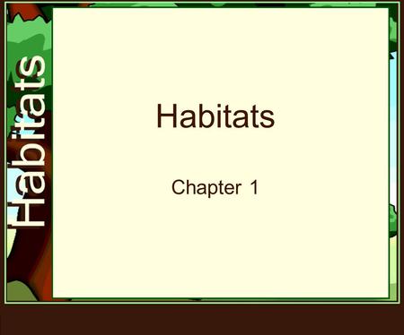 Habitats Chapter 1. Let's get started! Watch the Unit Launch Video.