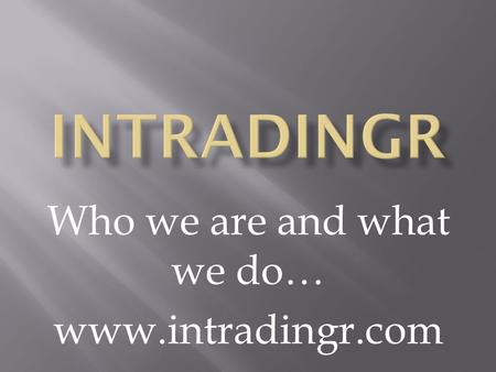 Who we are and what we do… www.intradingr.com. IntradingR is a registered marketing company based here in South Africa. Our client base is located all.