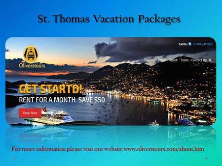 St. Thomas Vacation Packages For more information please visit our website www.oliverstours.com/about.htm.