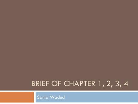 Brief of chapter 1, 2, 3, 4 Sania Wadud.