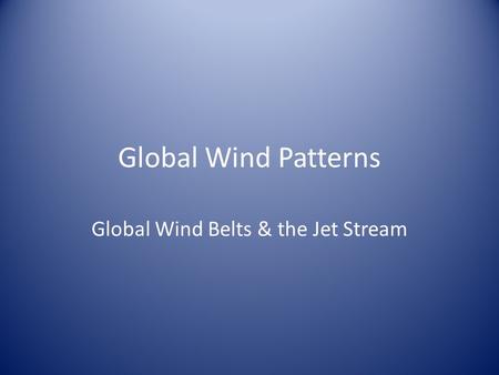 Global Wind Belts & the Jet Stream