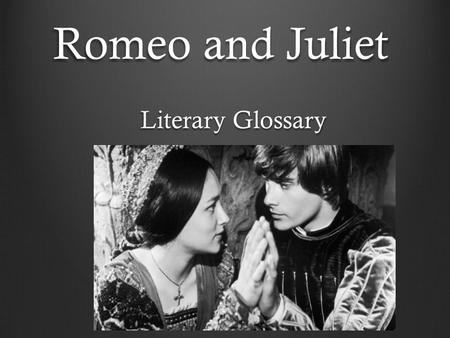 Romeo and Juliet Literary Glossary. Aside Lines spoken by an actor that the other characters on stage supposedly cannot hear; an aside usually shares.