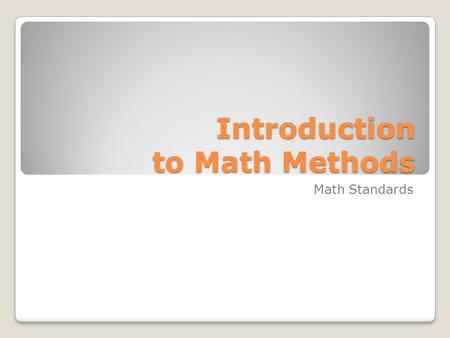 Introduction to Math Methods Math Standards. Why can math be fun? Math can be fun because… it can have so much variety in topics. many different ways.