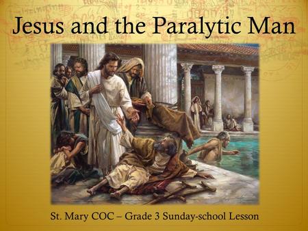 Jesus and the Paralytic Man St. Mary COC – Grade 3 Sunday-school Lesson.
