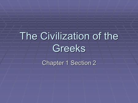 The Civilization of the Greeks Chapter 1 Section 2.