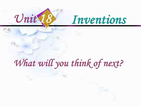 Unit 18 Inventions What will you think of next? Thomas Edison.