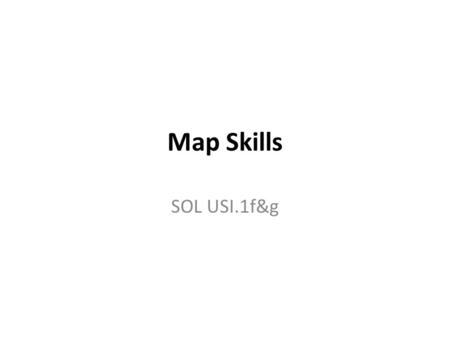 Map Skills SOL USI.1f&g. Map Vocabulary A GLOBE is a scale model of the earth. A MAP is a flat diagram of all or part of the earth’s surface. An ATLAS.