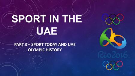 SPORT IN THE UAE PART 3 – SPORT TODAY AND UAE OLYMPIC HISTORY.