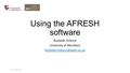 Using the AFRESH software Ruaraidh Dobson University of Aberdeen V1.0 27/04/2016.
